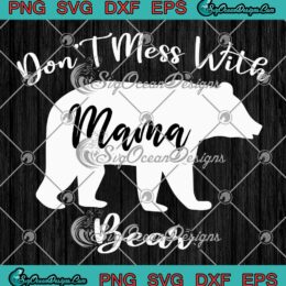 https://svgoceandesigns.com/wp-content/uploads/2023/05/Dont-Mess-With-Mama-Bear-Funny-SVG-Mothers-Day-Gift-SVG-PNG-EPS-DXF-PDF-Cricut-File-260x260.jpg