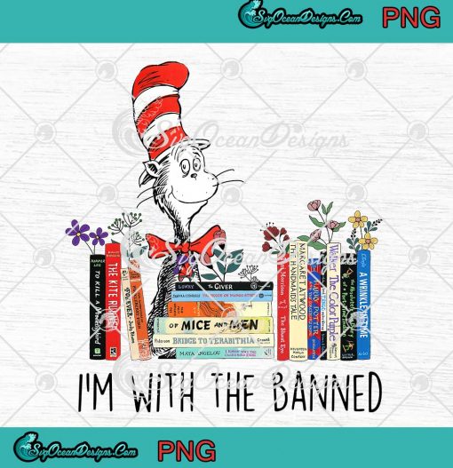 Dr. Seuss I'm With The Banned PNG - Funny Book Lovers 2023 PNG JPG Clipart, Digital Download