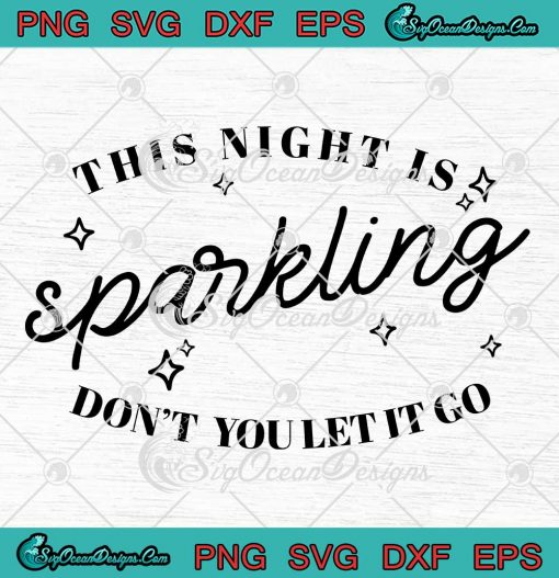 Enchanted This Night Is Sparkling SVG - Don't You Let It Go Taylor Swift SVG PNG EPS DXF PDF, Cricut File