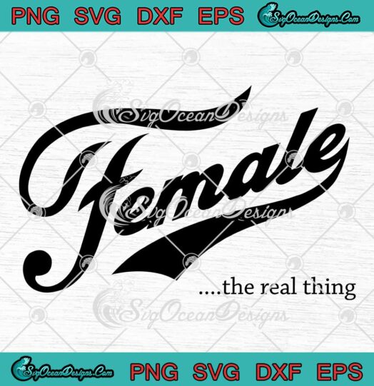 Female The Real Thing SVG - Trendy 2023 Funny Feminist SVG PNG EPS DXF PDF, Cricut File
