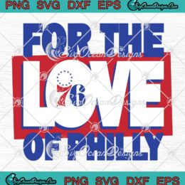 For The Love Of Philly 2023 SVG - Philadelphia 76ers Basketball 2023 SVG PNG EPS DXF PDF, Cricut File