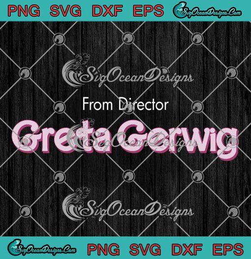 From Director Greta Gerwig SVG - Ryan Gosling Barbie Trending SVG PNG EPS DXF PDF, Cricut File