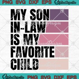 Funny Family Humor Quote Retro SVG - My Son In Law Is My Favorite Child SVG PNG EPS DXF PDF, Cricut File