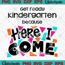 Get Ready Kindergarten Here I Come SVG - Kids Gift Teacher SVG PNG EPS DXF PDF, Cricut File