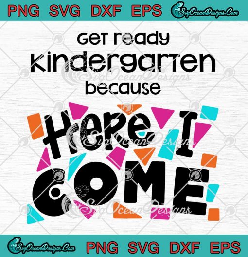 Get Ready Kindergarten Here I Come SVG - Kids Gift Teacher SVG PNG EPS DXF PDF, Cricut File