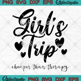Girl's Trip Cheaper Than Therapy SVG - Gift For Sister Summer Vacation SVG PNG EPS DXF PDF, Cricut File
