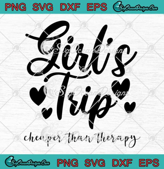 Girl's Trip Cheaper Than Therapy SVG - Gift For Sister Summer Vacation SVG PNG EPS DXF PDF, Cricut File