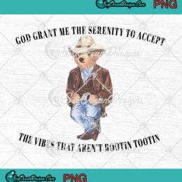 God Grant Me The Serenity To Accept PNG - The Vibes That Aren't Rootin Tootin PNG JPG Clipart, Digital Download