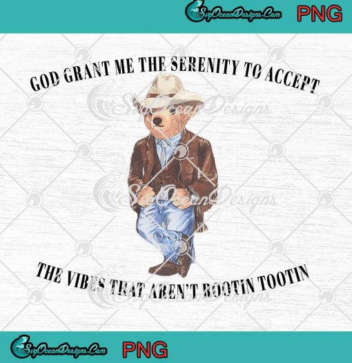 God Grant Me The Serenity To Accept PNG - The Vibes That Aren't Rootin Tootin PNG JPG Clipart, Digital Download