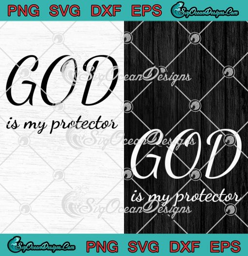 God Is My Protector SVG - Jesus Christian Lovers SVG PNG EPS DXF PDF, Cricut File