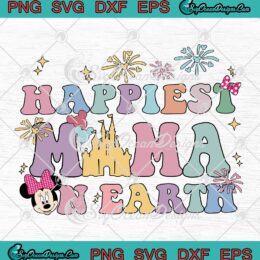 Happiest Mama On Earth Minnie SVG - Disney Gifts For Mom Mother's Day SVG PNG EPS DXF PDF, Cricut File