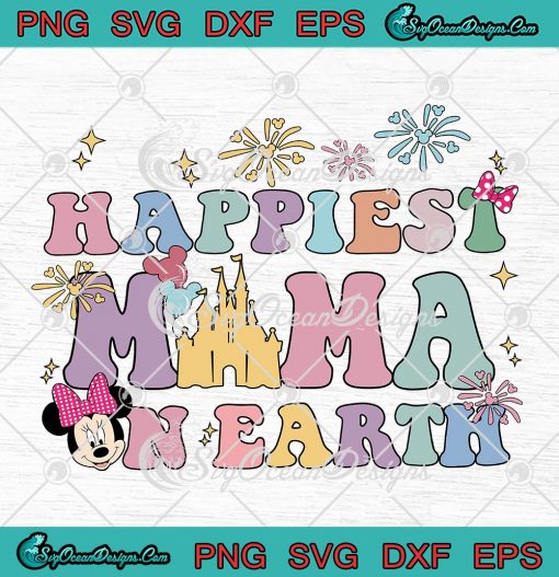 Happiest Mama On Earth Minnie SVG - Disney Gifts For Mom Mother's Day SVG PNG EPS DXF PDF, Cricut File