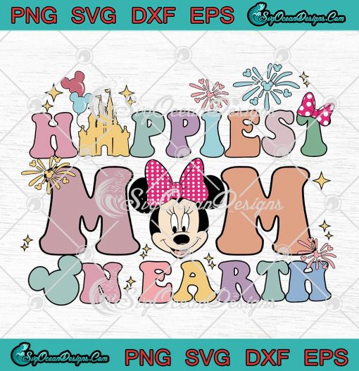 Happiest Mom On Earth Minnie SVG - Disney Gifts For Mom Mother's Day SVG PNG EPS DXF PDF, Cricut File