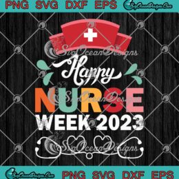 Happy Nurses Week 2023 SVG, Nurse Gift Nurse Appreciation Week SVG PNG EPS DXF PDF, Cricut File