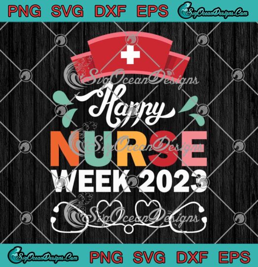 Happy Nurses Week 2023 SVG, Nurse Gift Nurse Appreciation Week SVG PNG EPS DXF PDF, Cricut File