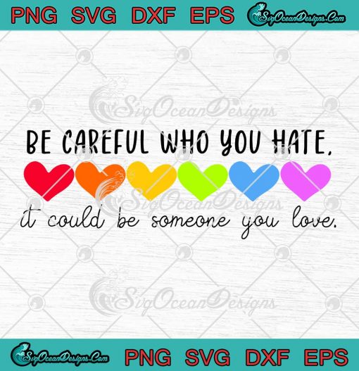 Hearts Be Careful Who You Hate SVG - Gay Pride Ally LGBTQ Month SVG PNG EPS DXF PDF, Cricut File