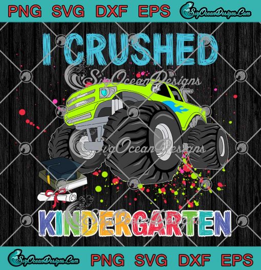 I Crushed Kindergarten Boy Gifts SVG - Monster Truck Graduation SVG PNG EPS DXF PDF, Cricut File