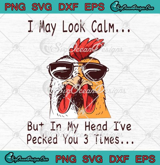 I May Look Calm But In My Head SVG - I've Pecked You 3 Times Funny SVG PNG EPS DXF PDF, Cricut File