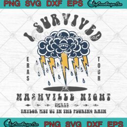 I Survived Nashville Night 3 SVG - Taylor Met Us In The Pouring Rain SVG PNG EPS DXF PDF, Cricut File