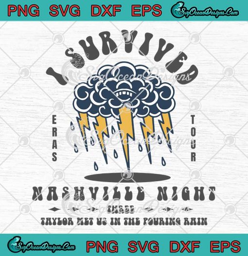 I Survived Nashville Night 3 SVG - Taylor Met Us In The Pouring Rain SVG PNG EPS DXF PDF, Cricut File