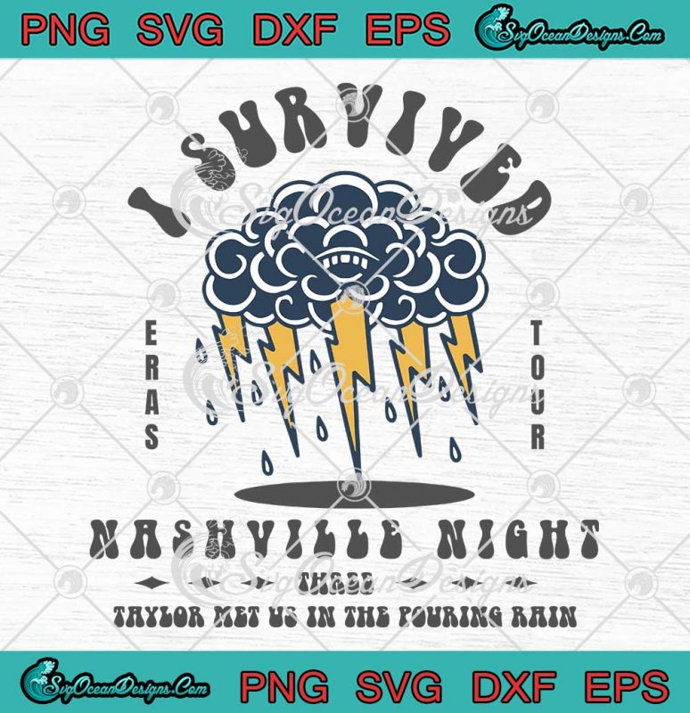 I Survived Nashville Night 3 SVG - Taylor Met Us In The Pouring Rain ...