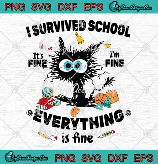 I Survived School It's Fine SVG, I'm Fine Everything Is Fine SVG, Happy Last Day Teacher SVG PNG EPS DXF PDF, Cricut File