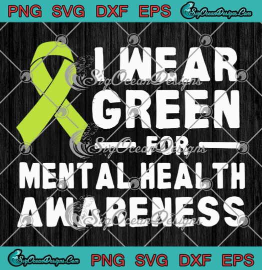 I Wear Green SVG - For Mental Health Awareness Month SVG PNG EPS DXF PDF, Cricut File