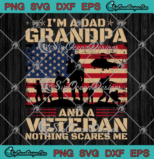 I'm A Dad Grandpa And A Veteran SVG - Nothing Scares Me SVG - Retro Father's Day SVG PNG EPS DXF PDF, Cricut File