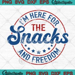 I'm Here For The Snacks And Freedom SVG - 4th Of July Happy Independence Day SVG PNG EPS DXF PDF, Cricut File