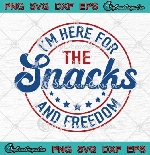 I'm Here For The Snacks And Freedom SVG - 4th Of July Happy Independence Day SVG PNG EPS DXF PDF, Cricut File
