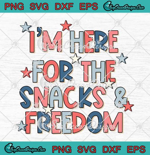 I'm Here For The Snacks And Freedom SVG - 4th Of July Independence Day SVG PNG EPS DXF PDF, Cricut File