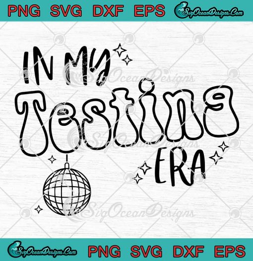 In My Testing Era Music Lovers SVG - Funny Concert Gift For Teacher SVG PNG EPS DXF PDF, Cricut File