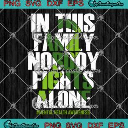 In This Family Nobody Fights Alone SVG - Mental Health Awareness SVG PNG EPS DXF PDF, Cricut File