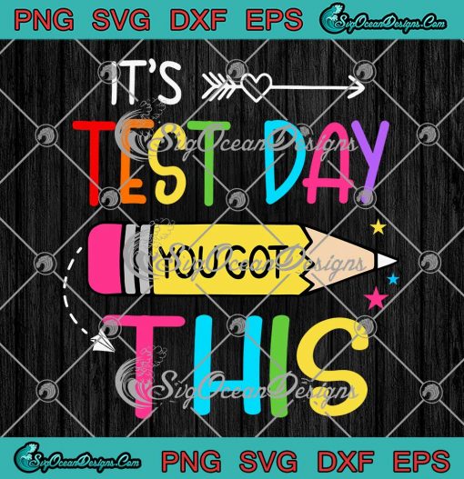 It's Test Day You Got This Funny SVG - Testing Day Teacher Students Gift SVG PNG EPS DXF PDF, Cricut File