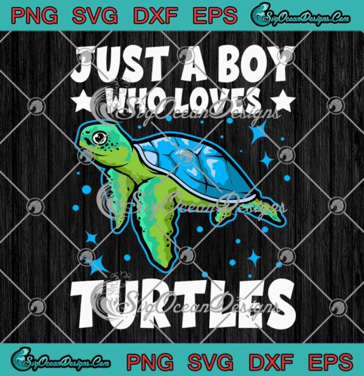 Just A Boy Who Loves Turtles SVG, Sea Turtles Lovers Ocean Animal Gift SVG PNG EPS DXF PDF, Cricut File