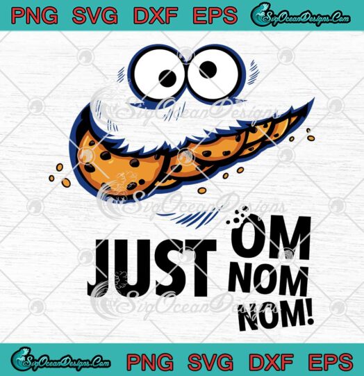 Just Om Nom Nom Funny SVG - Cookie Monster Sesame Street SVG PNG EPS DXF PDF, Cricut File