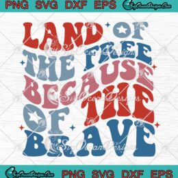 Land Of The Free SVG - Because Of The Brave Groovy Retro SVG PNG EPS DXF PDF, Cricut File