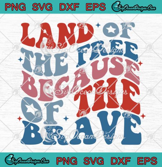 Land Of The Free SVG - Because Of The Brave Groovy Retro SVG PNG EPS DXF PDF, Cricut File