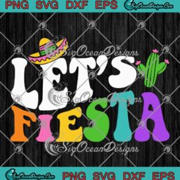 Let's Fiesta Cinco De Mayo Party SVG - Trending Mexican Party Gift SVG PNG EPS DXF PDF, Cricut File