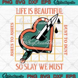 Life Is Beautiful So Slay We Must SVG - Ashes To Ashes Dust To Dust SVG PNG EPS DXF PDF, Cricut File