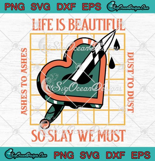 Life Is Beautiful So Slay We Must SVG - Ashes To Ashes Dust To Dust SVG PNG EPS DXF PDF, Cricut File
