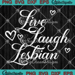 Live Laugh Lesbian Hearts SVG, LGBTQ Girls Gay Pride SVG PNG EPS DXF PDF, Cricut File