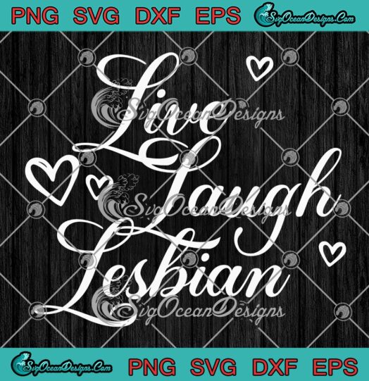 Live Laugh Lesbian Hearts SVG, LGBTQ Girls Gay Pride SVG PNG EPS DXF PDF, Cricut File