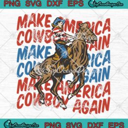 Make America Cowboy Again SVG - Western Rodeo Gift SVG - Cowboy Patriotic SVG PNG EPS DXF PDF, Cricut File