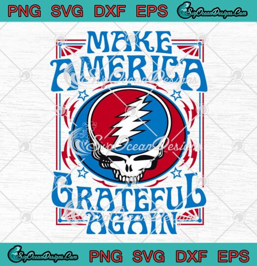 Make America Grateful Again SVG - Grateful Dead Rock Music Gift SVG PNG EPS DXF PDF, Cricut File