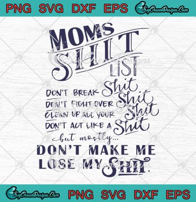 Moms Shit List Funny Mom Life SVG - Don't Make Me Lose My Shit SVG PNG ...