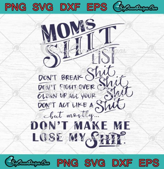 Moms Shit List Funny Mom Life SVG - Don't Make Me Lose My Shit SVG PNG EPS DXF PDF, Cricut File