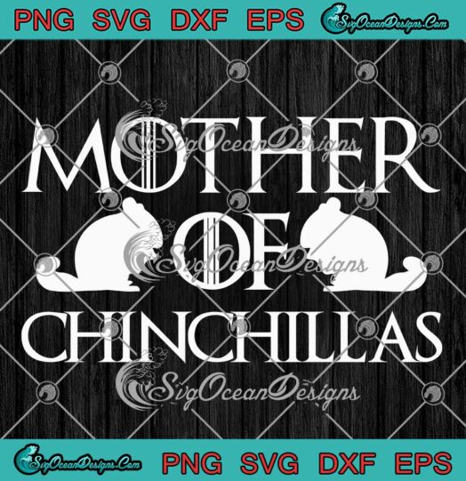 Mother Of Chinchillas SVG - Chinchilla Mom Gift SVG - Chinchilla Lovers SVG PNG EPS DXF PDF, Cricut File