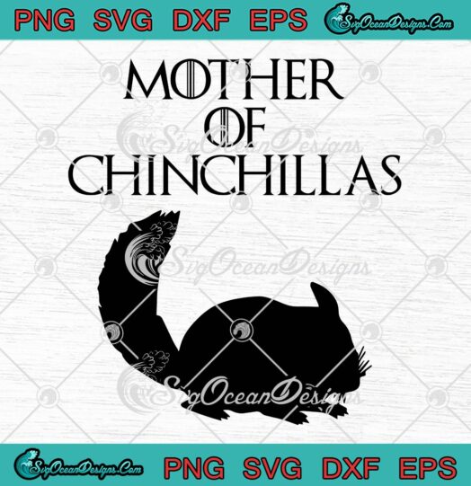 Mother Of Chinchillas SVG - Chinchilla Mom SVG - Chinchilla Lovers Gift SVG PNG EPS DXF PDF, Cricut File