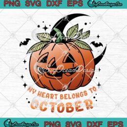 My Heart Belongs To October SVG - Pumpkin Halloween Holiday SVG PNG EPS DXF PDF, Cricut File